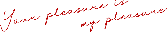 Your pleasure is my pleasure